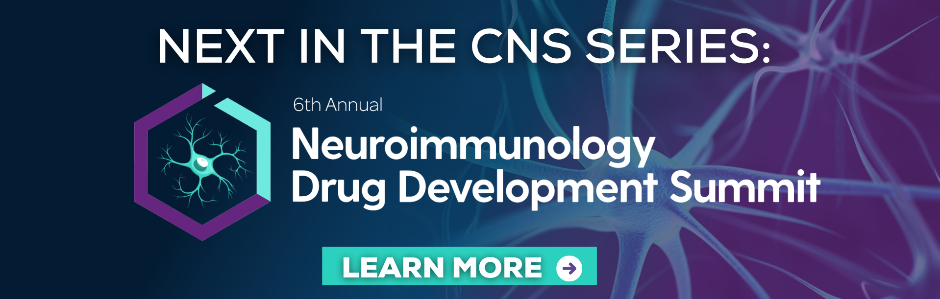 Next in the CNS series Banner... Neuroimmunology Drug Development Summit 2024
